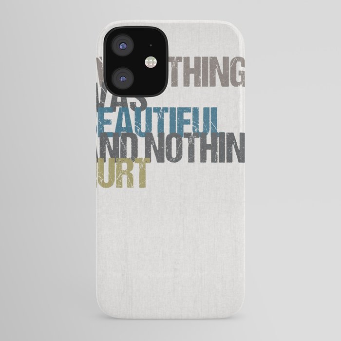Everything Was Beautiful And Nothing Hurt Kurt Vonnegut Quote Slaughterhouse Five Iphone Case By Missquote Society6