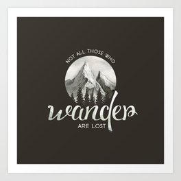 Not all those who wander are lost Art Print