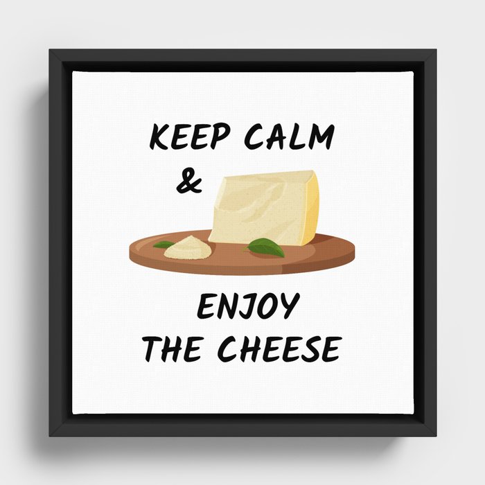 Keep calm and enjoy the cheese Framed Canvas
