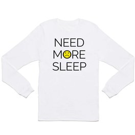 Need More Sleep Funny Quote Long Sleeve T-shirt