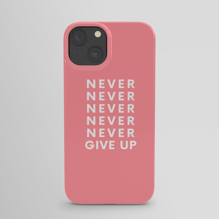 Never Never Give Up iPhone Case