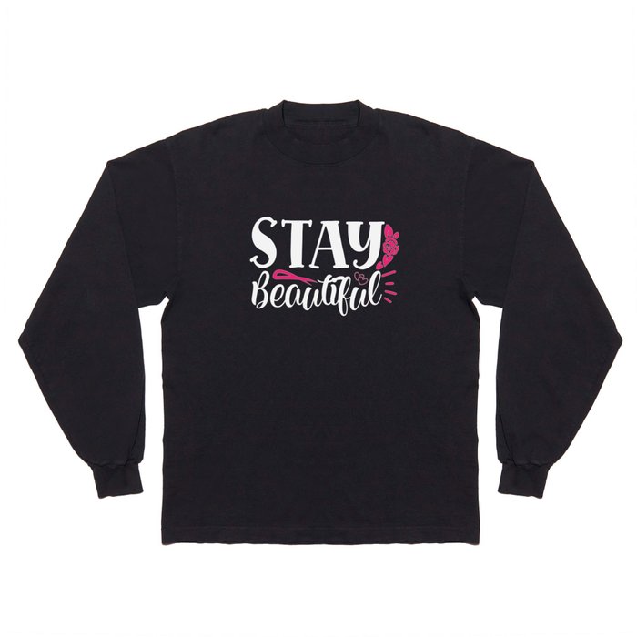 Stay Beautiful Pretty Women's Quote Long Sleeve T Shirt