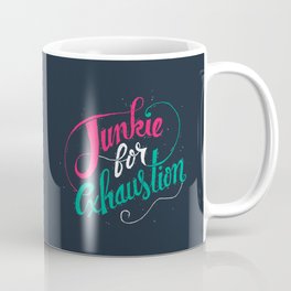 Junkie For Exhaustion Coffee Mug