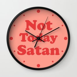 Not Today Satan, Funny, Quote Wall Clock