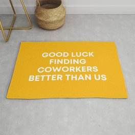 Good Luck Finding Coworkers Better Than Us | Mustard  Area & Throw Rug