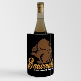 Squirrel saying Squirrels just wanna have fun Wine Chiller