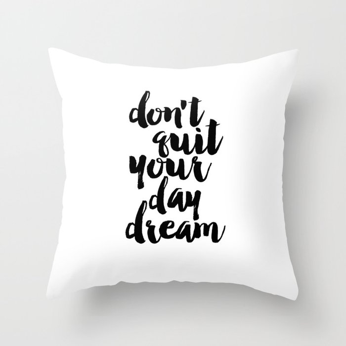 don't quit your day dream, inspirational quote,motivational poster,printable art,dream quote Throw Pillow