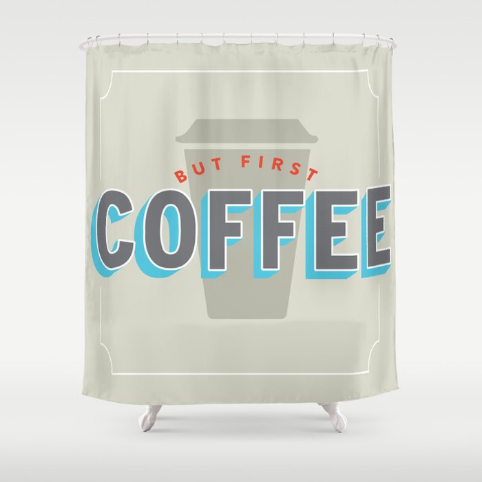 But First, Coffee  Shower Curtain