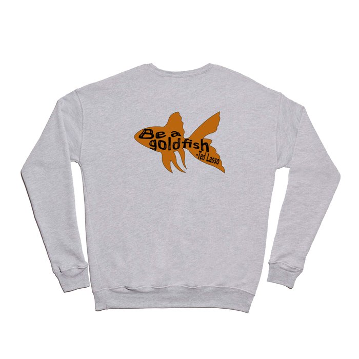 Be A Goldfish Quote Ted Crewneck Sweatshirt by Wander Whim Co