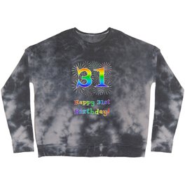 [ Thumbnail: 31st Birthday - Fun Rainbow Spectrum Gradient Pattern Text, Bursting Fireworks Inspired Background Crewneck Sweatshirt ]