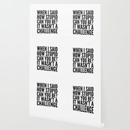 Stupidity Wallpaper For Any Decor Style Society6