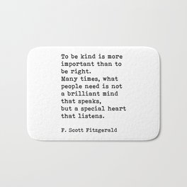 To Be Kind Is More Important, Motivational, F. Scott Fitzgerald Quote Bath Mat | Quote, Fitzgerald, To Be Kind, Sayings, Mindfulness, Black And White, Saying, Motivation, Graphicdesign, Quotes 