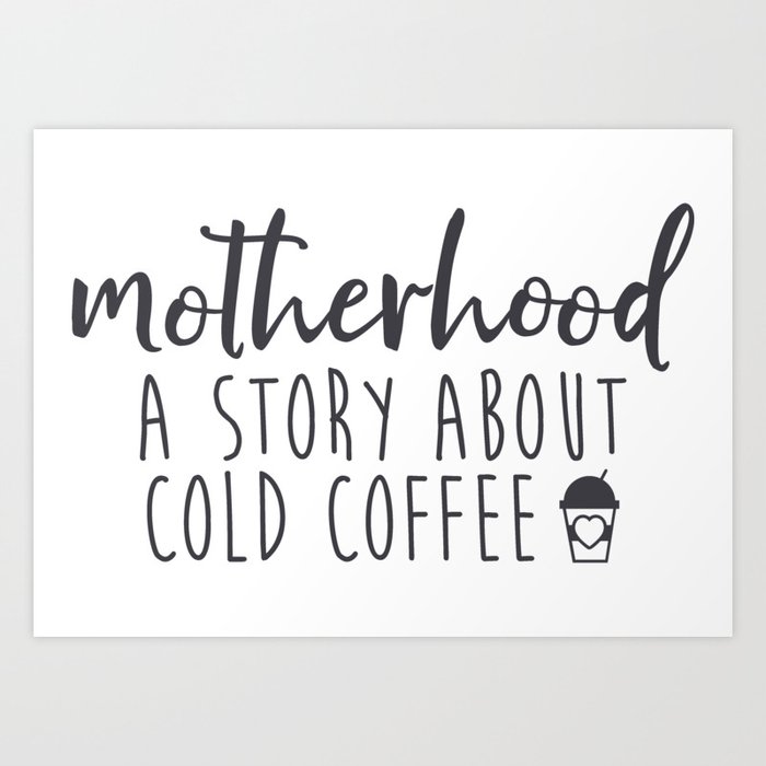 Motherhood A Story About Cold Coffee Art Print
