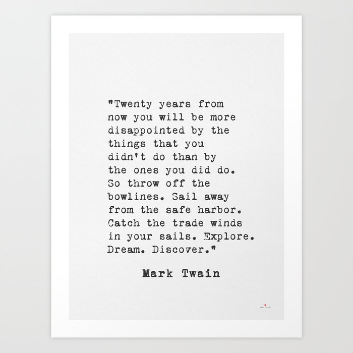 Mark TWAIN Twenty years from now... Art Print by epic paper Society6