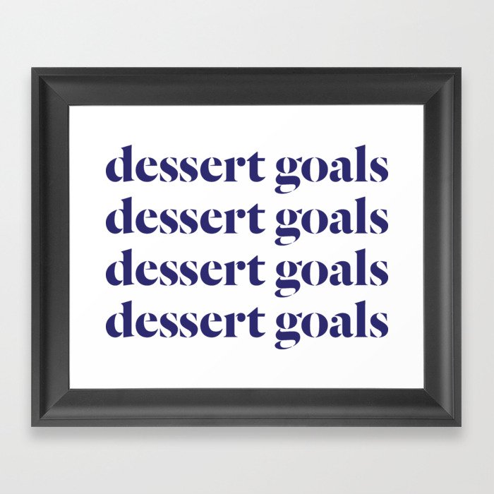 Dessert Goals Goals Goals Goals Framed Art Print