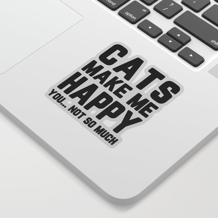 Cats Make Me Happy Funny Quote Sticker