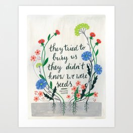 They Tried To Bury Us - Mexican Proverb Art Print