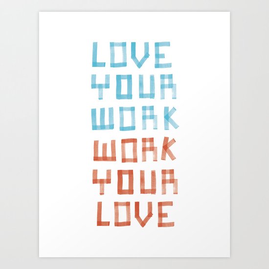 Love Your Work, Work Your Love Art Print