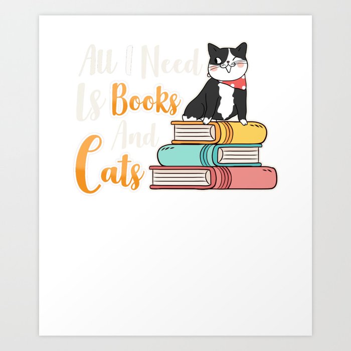 All I Need Is Books And Cats Cute Bookworm Cat Art Print By