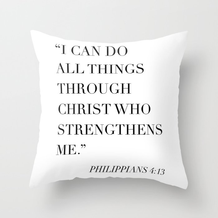 I Can Do All Things Through Christ Who Strengthens Me. -Philippians 4:13 Throw Pillow