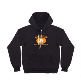 Bitcoin Investor Not Too Late Funny Hoody