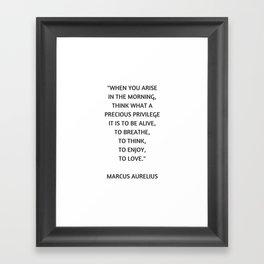 Stoic Philosophy Quote - Marcus Aurelius - What a precious privilege it is to be alive Framed Art Print