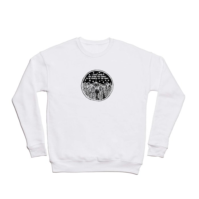 I have loved the stars too fondly to be fearful of the night. Crewneck Sweatshirt
