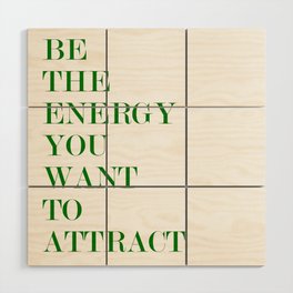 be the energy you want to attract Wood Wall Art