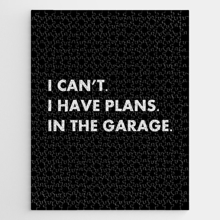 I Can't I Have Plans In the Garage Jigsaw Puzzle