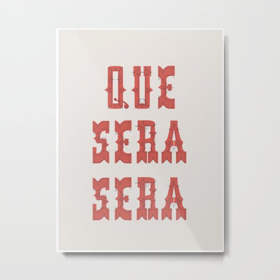 Que Sera Sera Metal Print