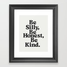 Be Silly Be Honest Be Kind Framed Art Print