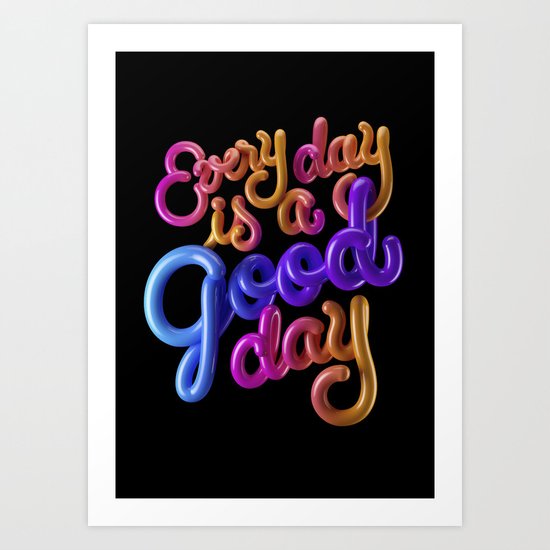Every day is a good day Art Print