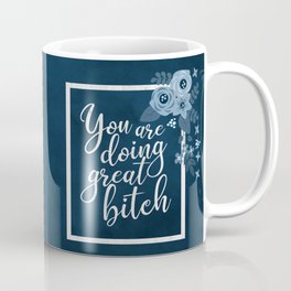 You Are Doing Great Bitch Funny Positive Saying Coffee Mug