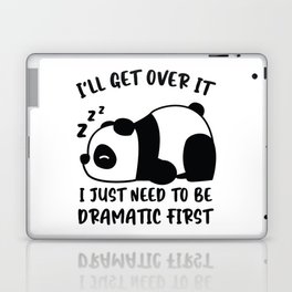 I´ll Get Over It I Just Need To Be Dramatic First Laptop Skin