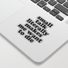 Small Talk Makes We Want To Die Offensive Quote Sticker