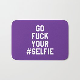 GO FUCK YOUR SELFIE (Purple) Bath Mat | Funny, Typography 