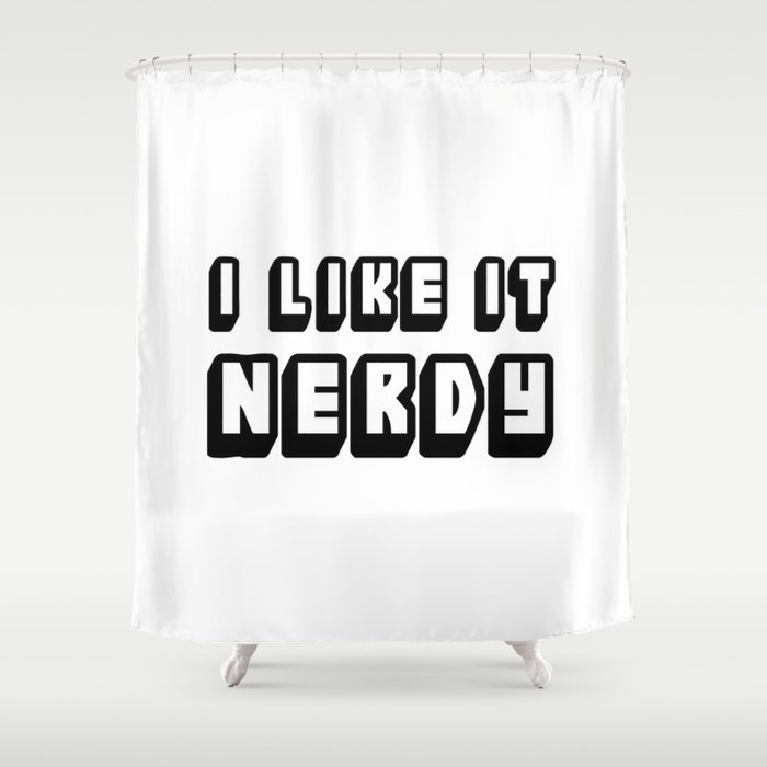I Like It Nerdy Shower Curtain By Biologyfriednoodleprints
