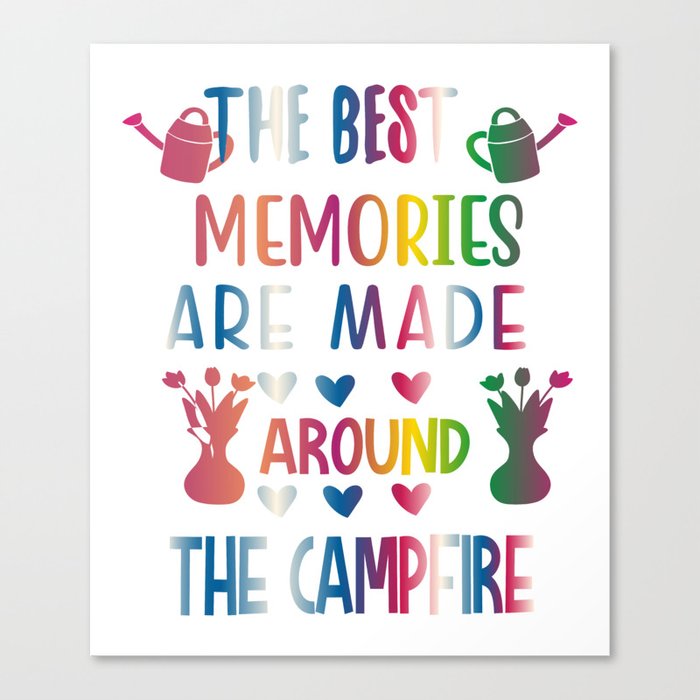 The Best Memories Are Made Around The Campfire Canvas Print