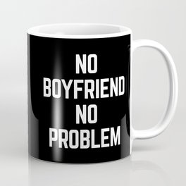 No Boyfriend Funny Quote Coffee Mug