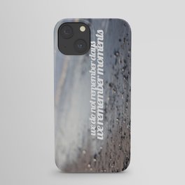 We do not remember days, we remember moments  iPhone Case