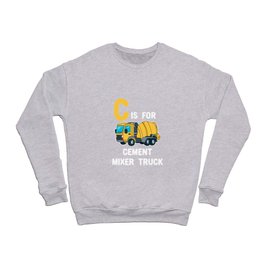 C Is For Cement Mixer Truck Crewneck Sweatshirt