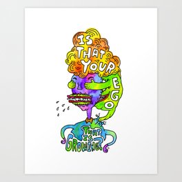 Is That Your Ego That Is Growing? Art Print