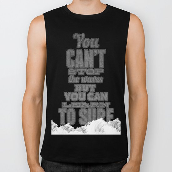 You can't stop the waves, but you can learn to surf! Biker Tank