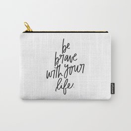 Be Brave With Your Life Carry-All Pouch