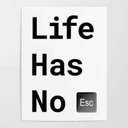 Life Has No Esc Key Poster
