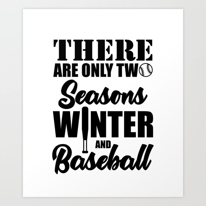 There Are Only Two Seasons Winter And Baseball Art Print By Teerock Society6