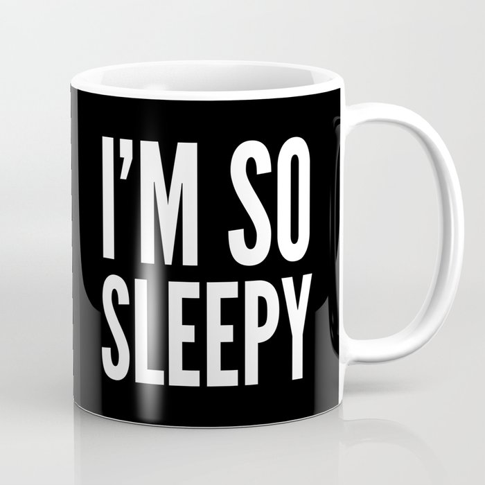 I'M SO SLEEPY (Black & White) Coffee Mug