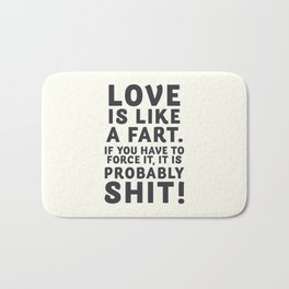 Love is like a fart, funny quote, humor sentence, joke for smiling, happy life Bath Mat | Lovequote, Loveislikeafart, Humoroussayings, Wisecrackingquote, Laughaboutlife, Humorquote, Lovelettering, Funnylovesentence, Itisprobablyshit, Graphicdesign 