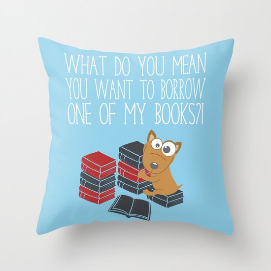 What Do You Mean You Want To Borrow..? Throw Pillow by ... What Do You Mean You Want To Borrow..? Throw Pillow by ...