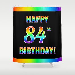 [ Thumbnail: Fun, Colorful, Rainbow Spectrum “HAPPY 84th BIRTHDAY!” Shower Curtain ]